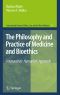 [International Library of Ethics, Law, and the New Medicine 47] • The Philosophy and Practice of Medicine and Bioethics